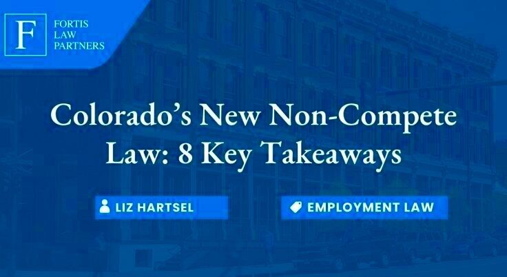 Colorados New NonCompete Law 8 Key Takeaways  Fortis Law Partners LLC