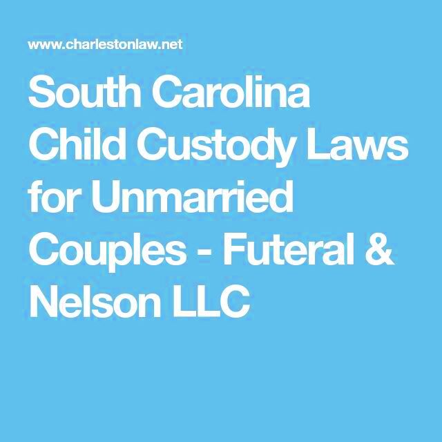 South Carolina Child Custody Laws for Unmarried Couples  Futeral