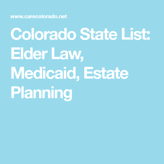 Colorado State List Elder Law Medicaid Estate Planning  Medicaid