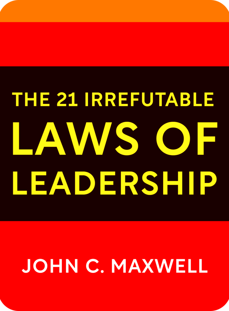 The 21 Irrefutable Laws Of Leadership Book Summary by John C Maxwell