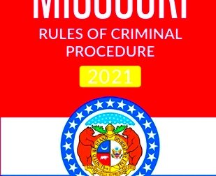 Missouri Rules of Criminal Procedure 2021 Complete Rules Current as of