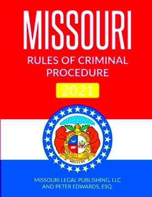 Missouri Rules of Criminal Procedure 2021 Complete Rules Current as of