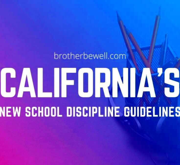 Californias New School Discipline Guidelines  Brother Be Well