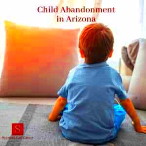 Arizona Child Abandonment Laws ARS 8201  ARS 8531 Definitions