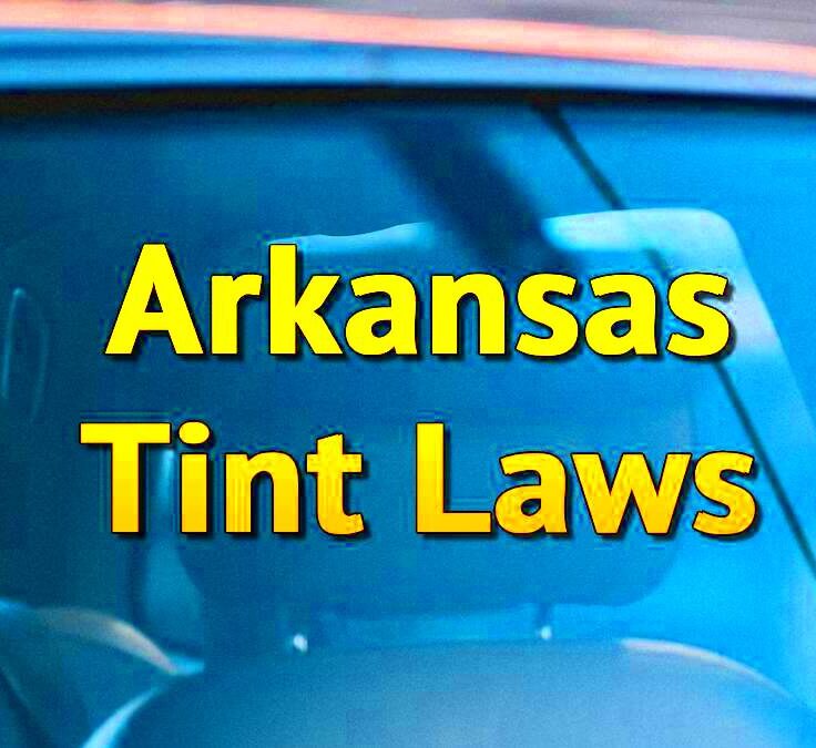 Arkansas Tint Laws 2024  AR Tinted  TinTing Window Legal Limits